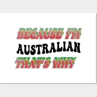 BECAUSE I'M AUSTRALIAN : THATS WHY Posters and Art